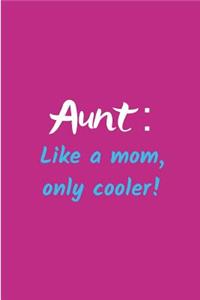 Aunt Like a Mom Only Cooler!
