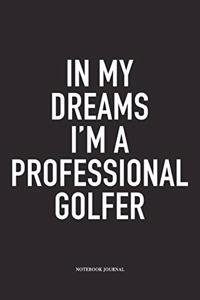 In My Dreams I'm a Professional Golfer