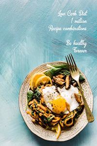 Low Carb Diet 1 Million Recipe Combinations Be Healthy Forever
