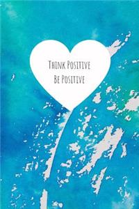 Think Positive Be Positive
