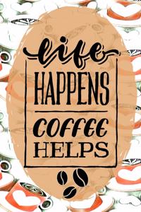 Life Happens Coffee Helps