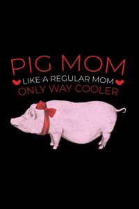 Pig Mom Like A Regular Mom Only Way Cooler: 6x9 Funny Dot Grid Composition Notebook for Pig Lovers and Female Farmers