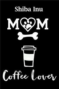 Shiba Inu Mom Coffee Lover