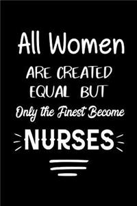 All Women Are Created Equal But Only The Finest Become Nurse