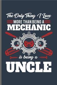The only thing I love more than being a Mechanic is being a Uncle