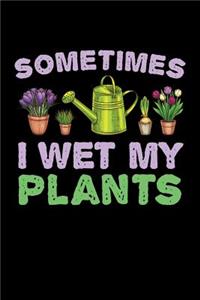 Sometimes I Wet My Plants