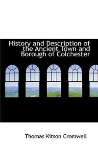 History and Description of the Ancient Town and Borough of Colchester