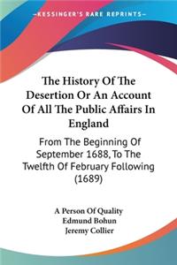 History Of The Desertion Or An Account Of All The Public Affairs In England