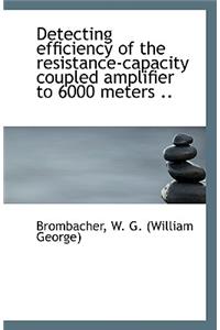 Detecting Efficiency of the Resistance-Capacity Coupled Amplifier to 6000 Meters ..