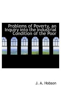 Problems of Poverty, an Inquiry Into the Industrial Condition of the Poor