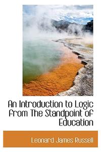 An Introduction to Logic from the Standpoint of Education