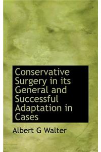 Conservative Surgery in Its General and Successful Adaptation in Cases