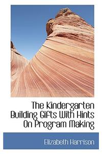 The Kindergarten Building Gifts with Hints on Program Making