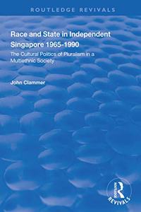 Race and State in Independent Singapore 1965-1990