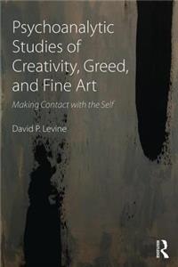 Psychoanalytic Studies of Creativity, Greed, and Fine Art