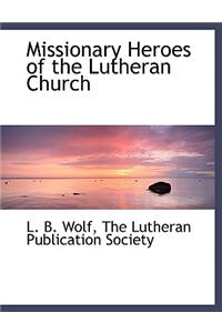 Missionary Heroes of the Lutheran Church