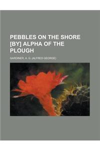 Pebbles on the Shore [By] Alpha of the Plough