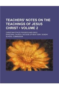 Teachers' Notes on the Teachings of Jesus Christ (Volume 2); Christian Ethics for Boys and Girls