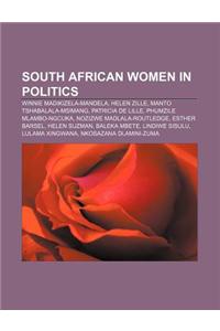 South African Women in Politics: Winnie Madikizela-Mandela, Helen Zille, Manto Tshabalala-Msimang, Patricia de Lille, Phumzile Mlambo-Ngcuka