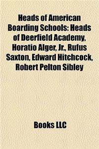 Heads of American Boarding Schools: Heads of Deerfield Academy, Horatio Alger, JR., Rufus Saxton, Edward Hitchcock, Robert Pelton Sibley