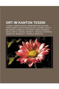 Ort Im Kanton Tessin: Lugano, Corippo, Biasca, Gemeinden Des Kantons Tessin, Monte Verita, Bosco-Gurin, Locarno, Rasa Ti, Bellinzona, Gordev