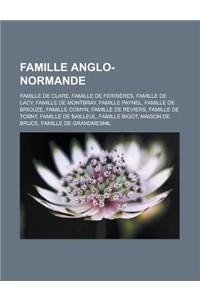 Famille Anglo-Normande: Famille de Clare, Famille de Ferrieres, Famille de Lacy, Famille de Montbray, Famille Paynel, Famille de Briouze, Fami