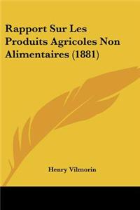 Rapport Sur Les Produits Agricoles Non Alimentaires (1881)