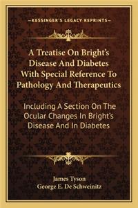Treatise on Bright's Disease and Diabetes with Special Reference to Pathology and Therapeutics