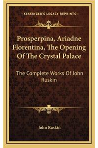 Prosperpina, Ariadne Florentina, the Opening of the Crystal Palace