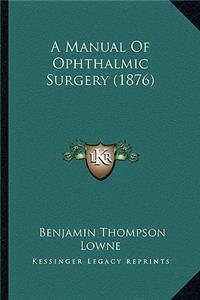 A Manual Of Ophthalmic Surgery (1876)