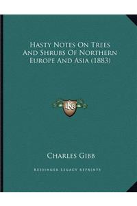 Hasty Notes On Trees And Shrubs Of Northern Europe And Asia (1883)