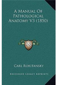 A Manual of Pathological Anatomy V3 (1850)