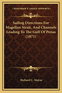 Sailing Directions for Magellan Strait, and Channels Leading to the Gulf of Penas (1871)