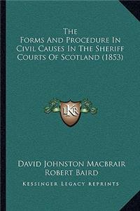 The Forms And Procedure In Civil Causes In The Sheriff Courts Of Scotland (1853)
