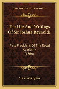 The Life and Writings of Sir Joshua Reynolds