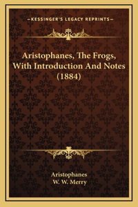 Aristophanes, the Frogs, with Introduction and Notes (1884)
