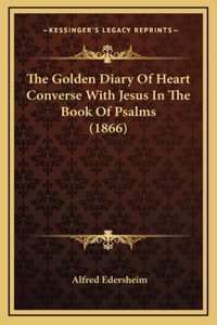 The Golden Diary Of Heart Converse With Jesus In The Book Of Psalms (1866)