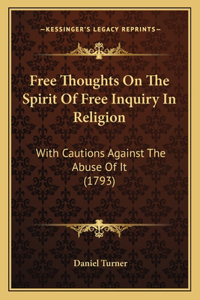 Free Thoughts On The Spirit Of Free Inquiry In Religion