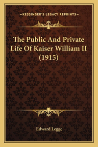 The Public And Private Life Of Kaiser William II (1915)