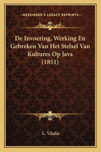 De Invoering, Werking En Gebreken Van Het Stelsel Van Kultures Op Java (1851)
