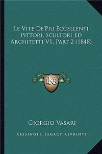 Le Vite De'Piu Eccellenti Pittori, Scultori Ed Architetti V1, Part 2 (1848)