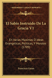 El Sabio Instruido De La Gracia V1