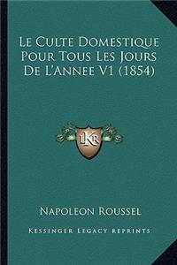 Le Culte Domestique Pour Tous Les Jours De L'Annee V1 (1854)