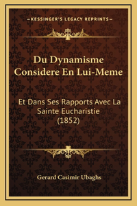 Du Dynamisme Considere En Lui-Meme