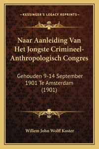 Naar Aanleiding Van Het Jongste Crimineel-Anthropologisch Congres