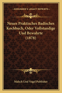 Neues Praktisches Badisches Kochbuch, Oder Vollstandige Und Bewahrte (1878)