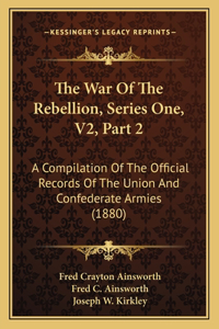 The War Of The Rebellion, Series One, V2, Part 2