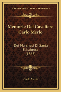 Memorie Del Cavaliere Carlo Merlo