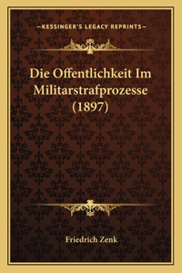 Die Offentlichkeit Im Militarstrafprozesse (1897)