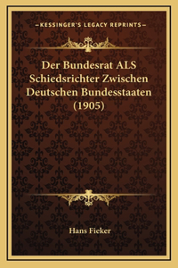 Der Bundesrat ALS Schiedsrichter Zwischen Deutschen Bundesstaaten (1905)